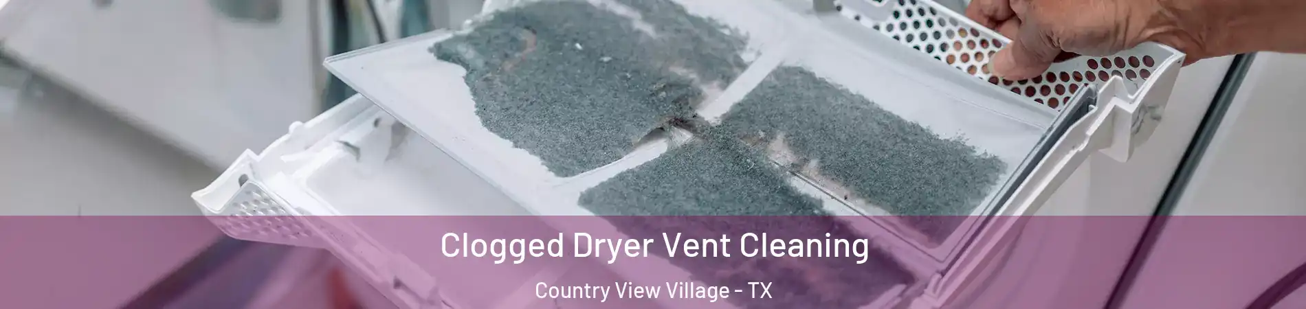 Clogged Dryer Vent Cleaning Country View Village - TX