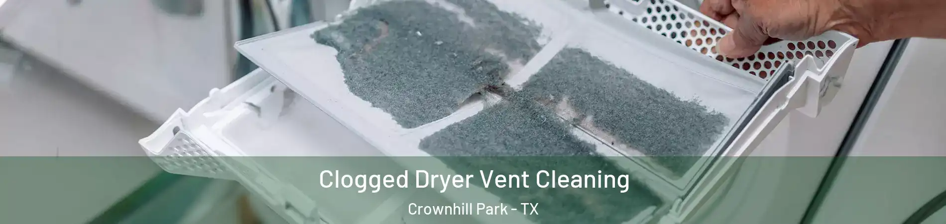 Clogged Dryer Vent Cleaning Crownhill Park - TX