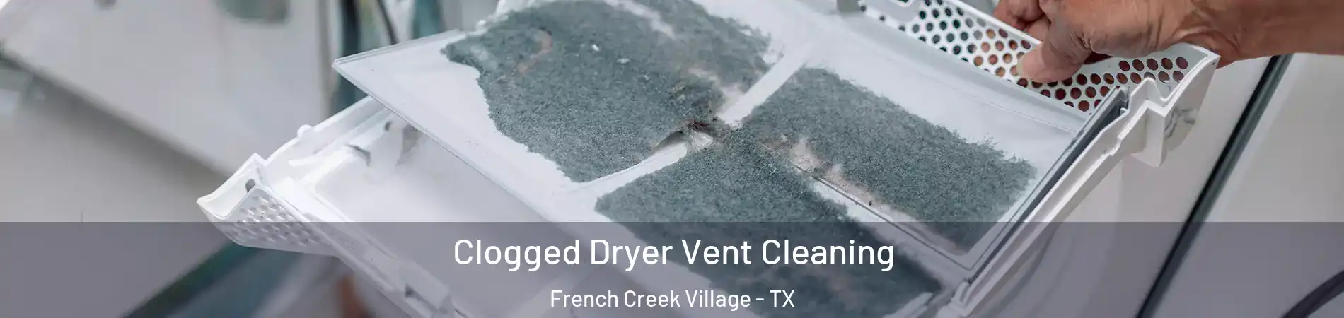 Clogged Dryer Vent Cleaning French Creek Village - TX
