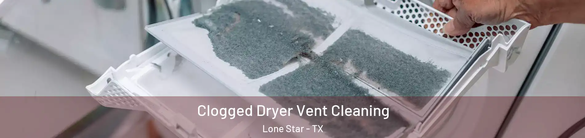 Clogged Dryer Vent Cleaning Lone Star - TX