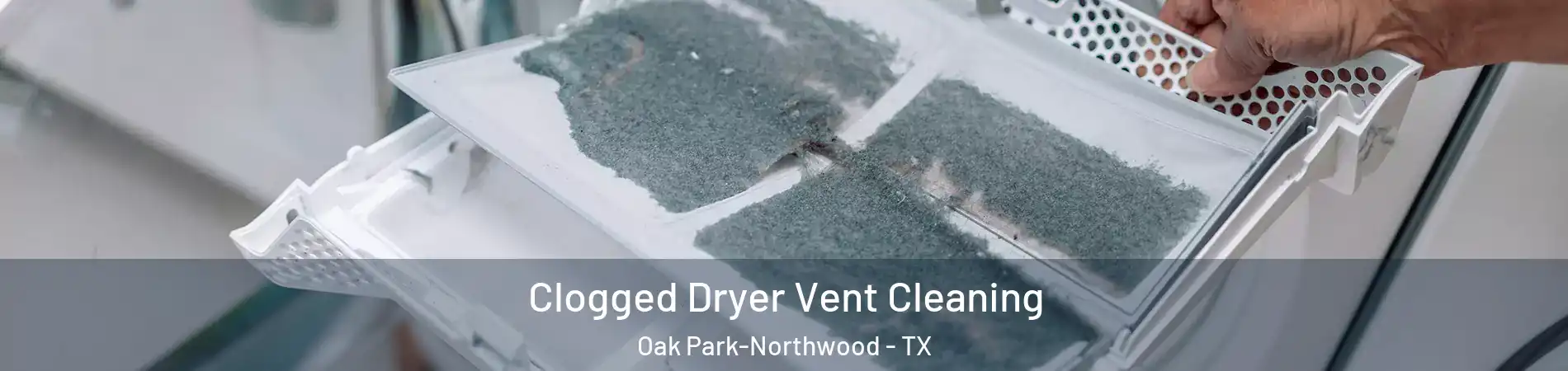 Clogged Dryer Vent Cleaning Oak Park-Northwood - TX