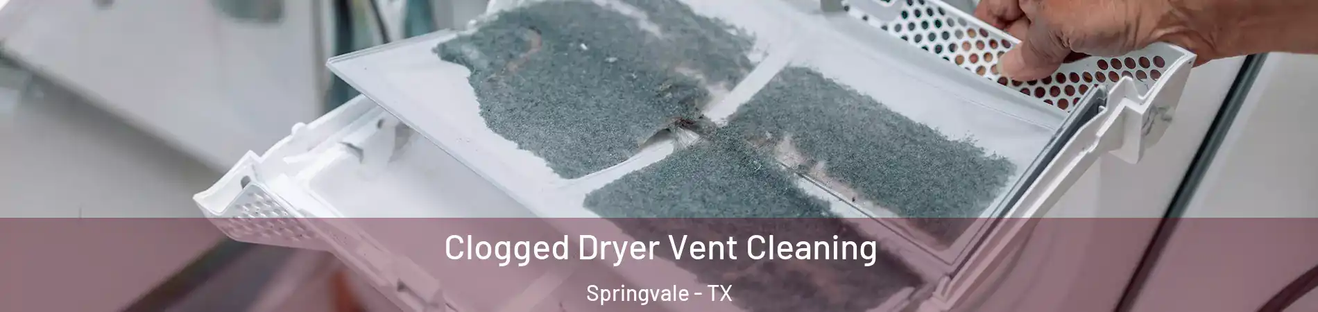 Clogged Dryer Vent Cleaning Springvale - TX