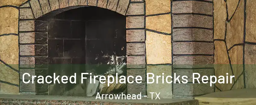Cracked Fireplace Bricks Repair Arrowhead - TX