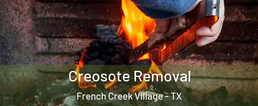 Creosote Removal French Creek Village - TX