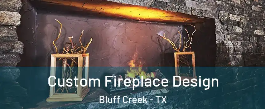 Custom Fireplace Design Bluff Creek - TX