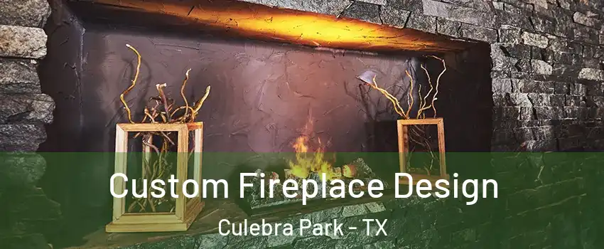 Custom Fireplace Design Culebra Park - TX