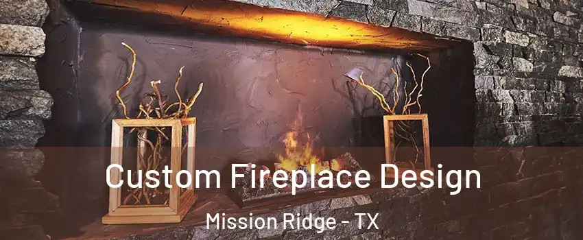 Custom Fireplace Design Mission Ridge - TX