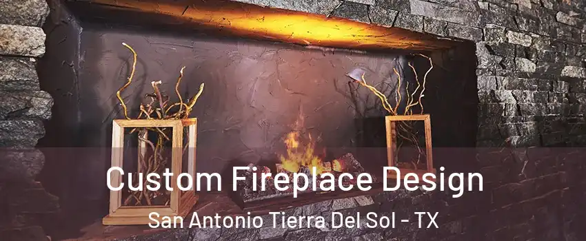 Custom Fireplace Design San Antonio Tierra Del Sol - TX