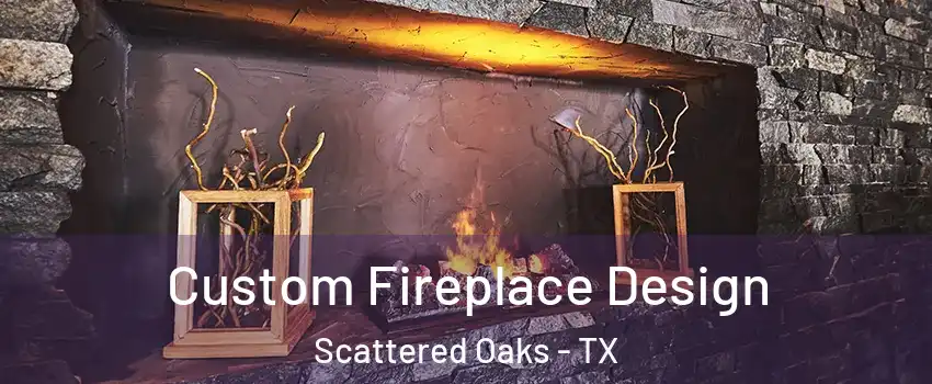 Custom Fireplace Design Scattered Oaks - TX