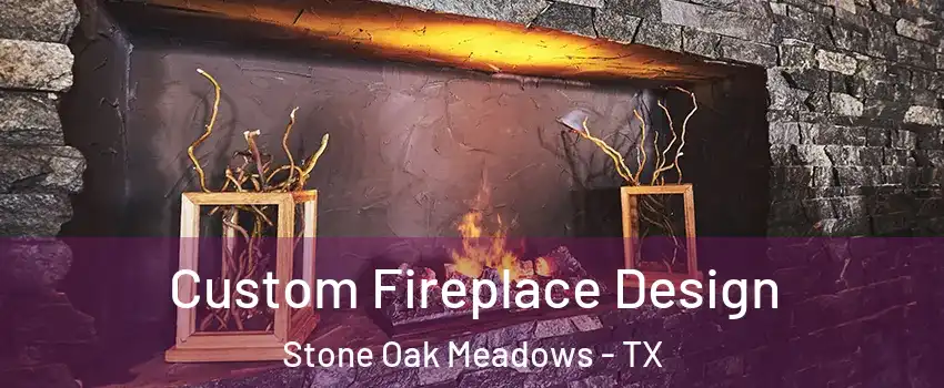 Custom Fireplace Design Stone Oak Meadows - TX