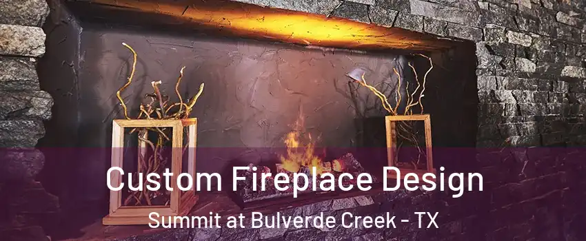 Custom Fireplace Design Summit at Bulverde Creek - TX