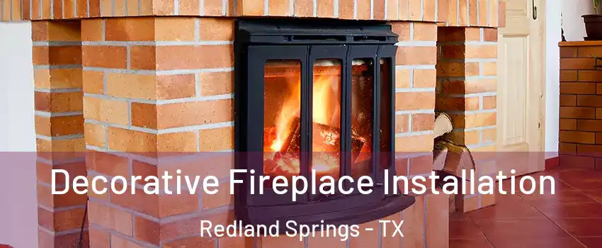 Decorative Fireplace Installation Redland Springs - TX