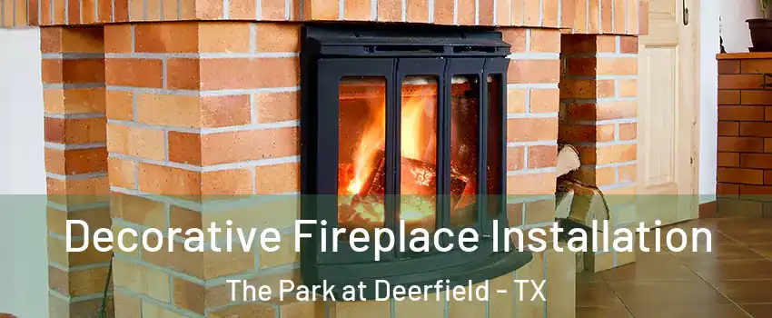 Decorative Fireplace Installation The Park at Deerfield - TX