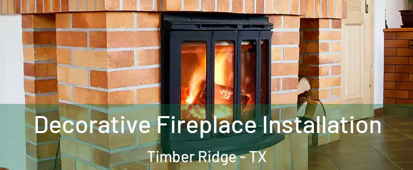Decorative Fireplace Installation Timber Ridge - TX