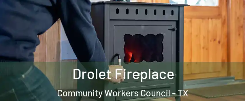 Drolet Fireplace Community Workers Council - TX