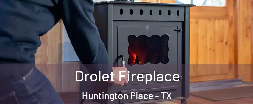 Drolet Fireplace Huntington Place - TX