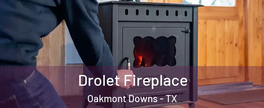 Drolet Fireplace Oakmont Downs - TX