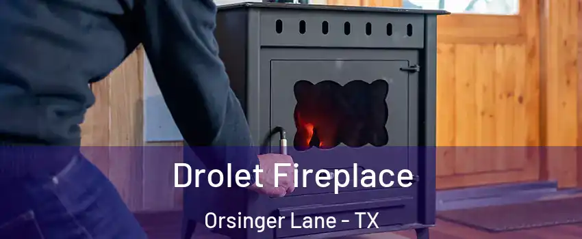 Drolet Fireplace Orsinger Lane - TX