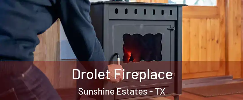 Drolet Fireplace Sunshine Estates - TX