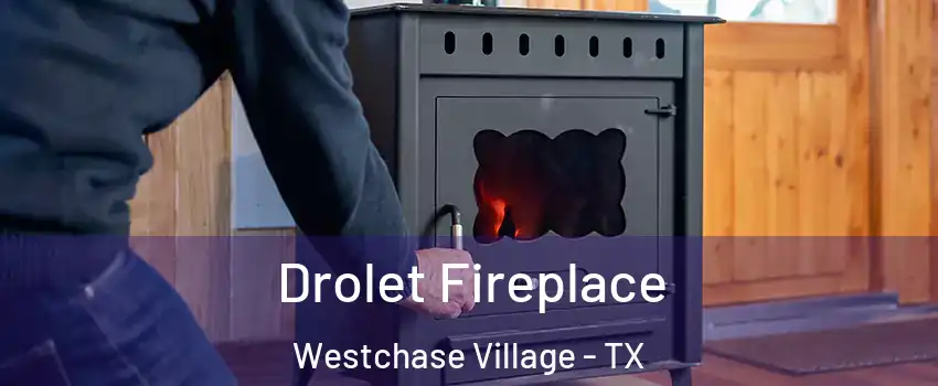 Drolet Fireplace Westchase Village - TX