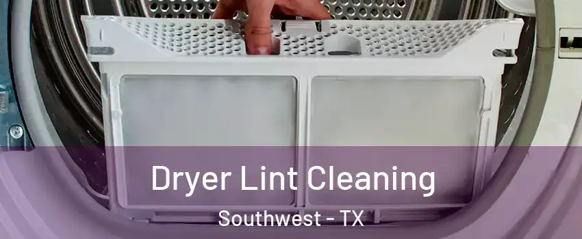 Dryer Lint Cleaning Southwest - TX