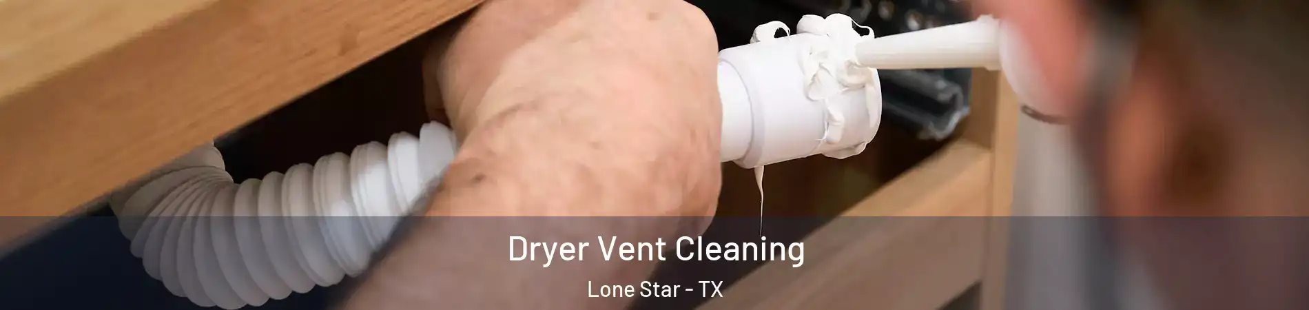 Dryer Vent Cleaning Lone Star - TX