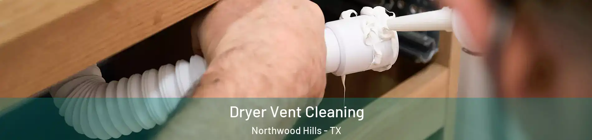 Dryer Vent Cleaning Northwood Hills - TX