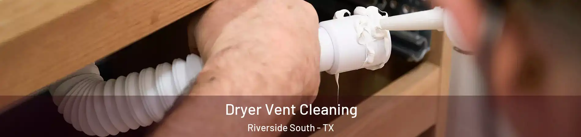 Dryer Vent Cleaning Riverside South - TX