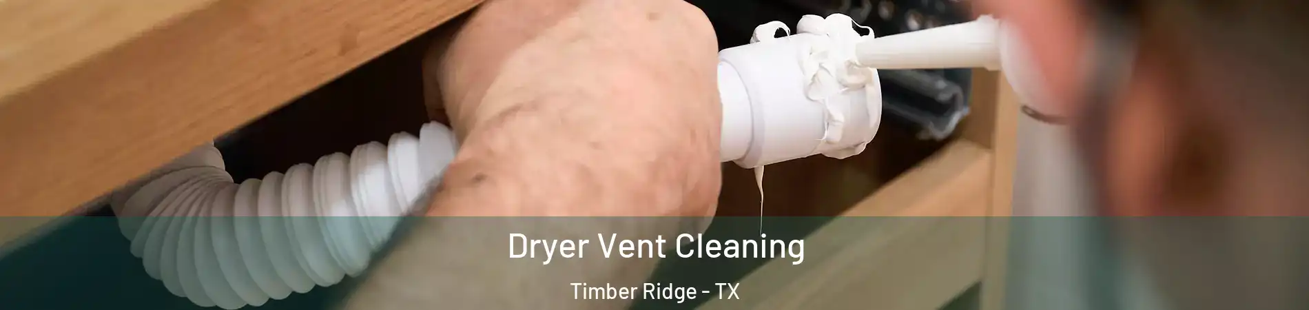 Dryer Vent Cleaning Timber Ridge - TX
