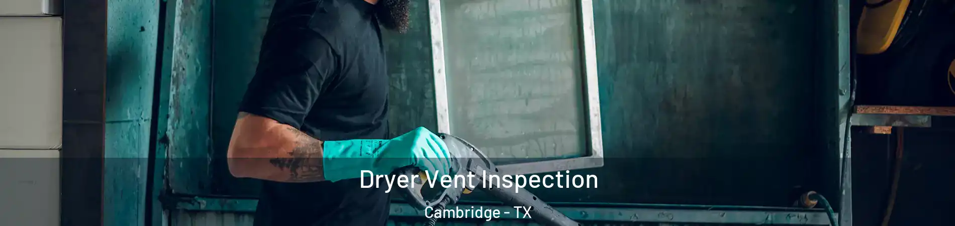 Dryer Vent Inspection Cambridge - TX