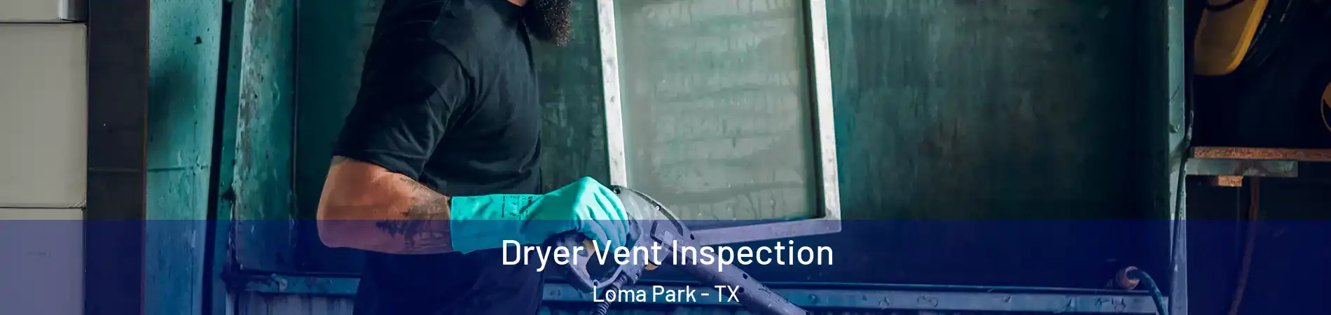 Dryer Vent Inspection Loma Park - TX