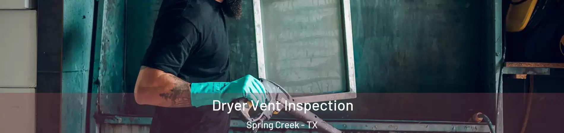 Dryer Vent Inspection Spring Creek - TX