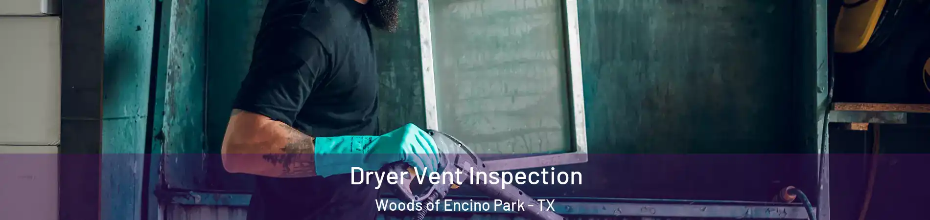 Dryer Vent Inspection Woods of Encino Park - TX