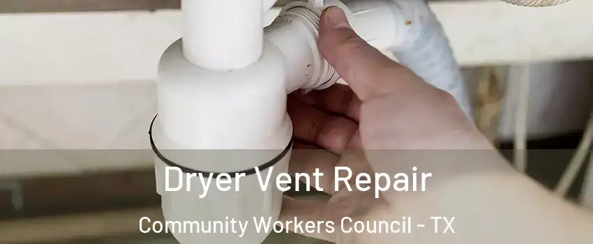 Dryer Vent Repair Community Workers Council - TX