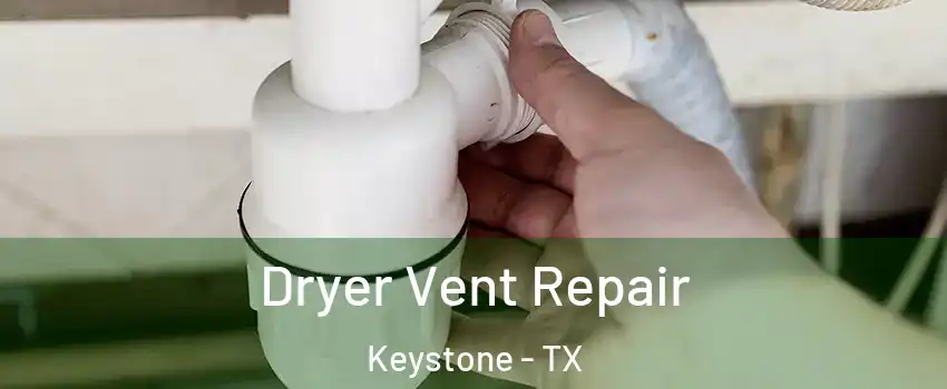Dryer Vent Repair Keystone - TX
