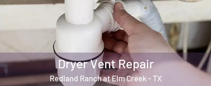 Dryer Vent Repair Redland Ranch at Elm Creek - TX