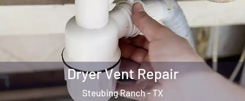 Dryer Vent Repair Steubing Ranch - TX
