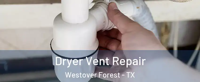 Dryer Vent Repair Westover Forest - TX