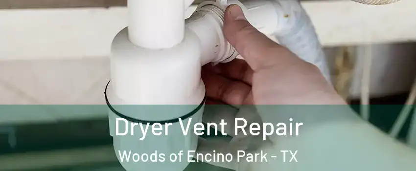 Dryer Vent Repair Woods of Encino Park - TX