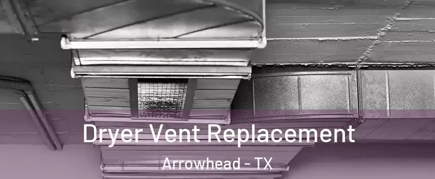 Dryer Vent Replacement Arrowhead - TX