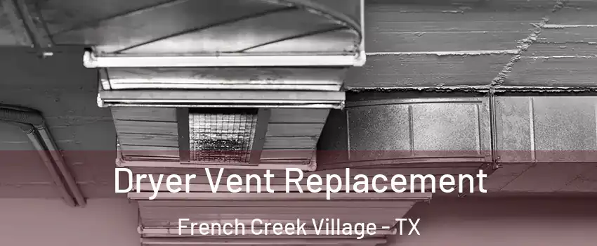 Dryer Vent Replacement French Creek Village - TX