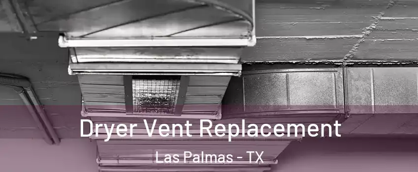 Dryer Vent Replacement Las Palmas - TX