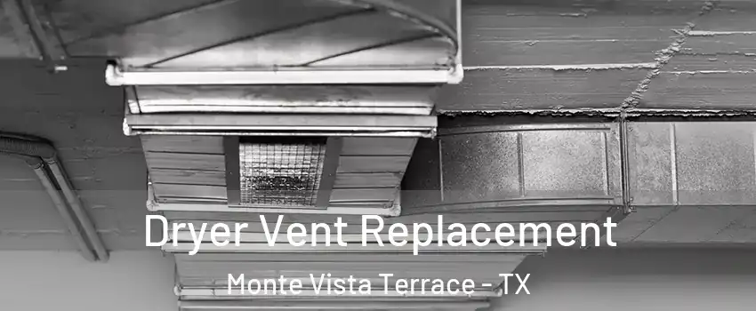 Dryer Vent Replacement Monte Vista Terrace - TX