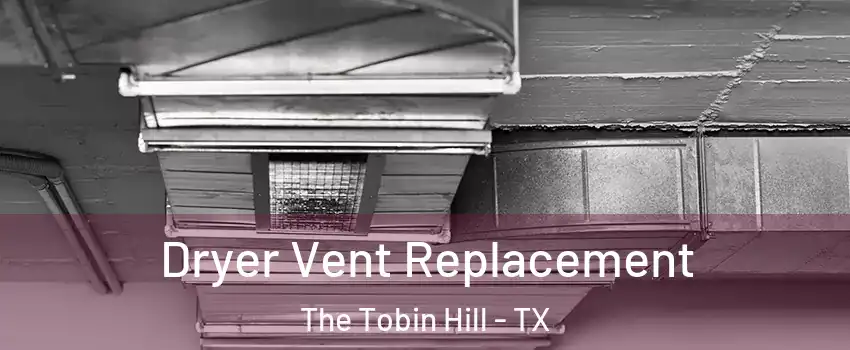 Dryer Vent Replacement The Tobin Hill - TX