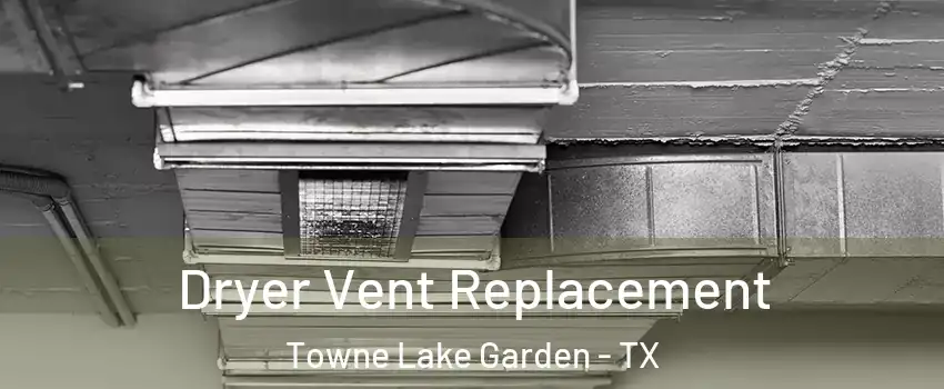 Dryer Vent Replacement Towne Lake Garden - TX