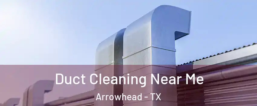 Duct Cleaning Near Me Arrowhead - TX