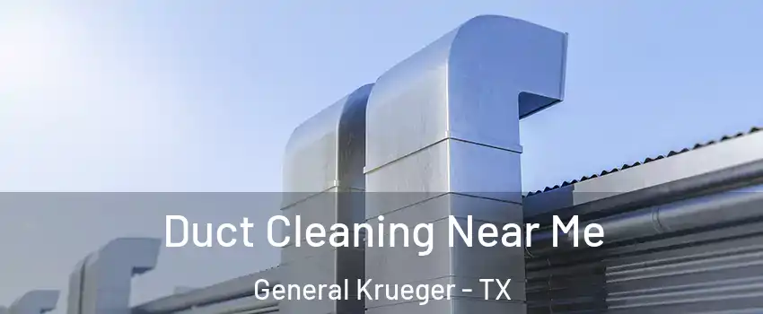 Duct Cleaning Near Me General Krueger - TX