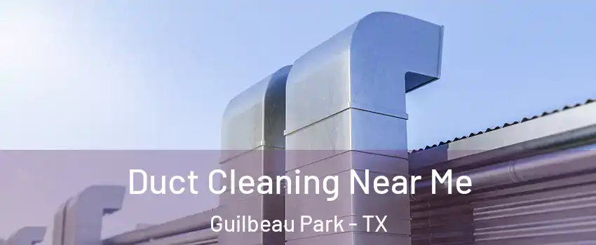 Duct Cleaning Near Me Guilbeau Park - TX