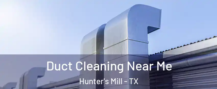 Duct Cleaning Near Me Hunter's Mill - TX