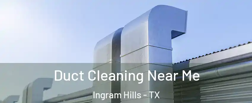 Duct Cleaning Near Me Ingram Hills - TX